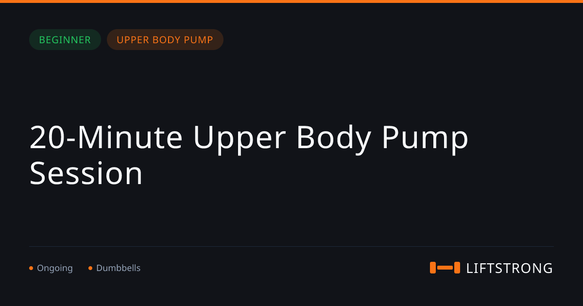 20-Minute Upper Body Pump Session | LiftStrong